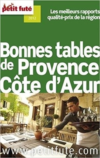 Petit Futé Bonnes Tables De Provence C&Ocirc.Te D'Azur Dominique Auzias, Jean-Paul Labourdette, Collectif Petit Fute