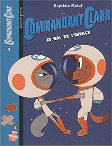 Commandant Clark, Tome 2 : Le Bal De L'Espace Baptiste Mataf Bayard Jeunesse 