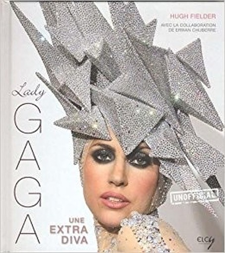 Lady Gaga : Une Extra Diva Hugh Fielder, Erwan Chuberre Elcy 