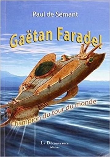 Gaëtan Faradel Champion De Tour Du Monde Paul De Sémant  La Découvrance Editions
