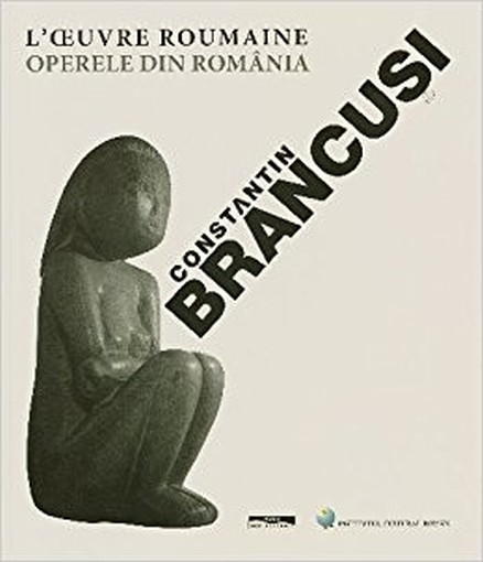 Constantin Brancuê'I L' Š'Uvre Roumaine  Sandulescu, Nicolae Paris Paris-Méditerranée . Bucureê'Ti : Institutul Cultural Român, 2004