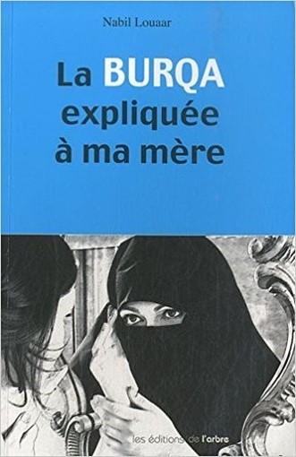 La Burqa Expliquée À Ma Mère  Nabil Louaar  Editions De L'Arbre 