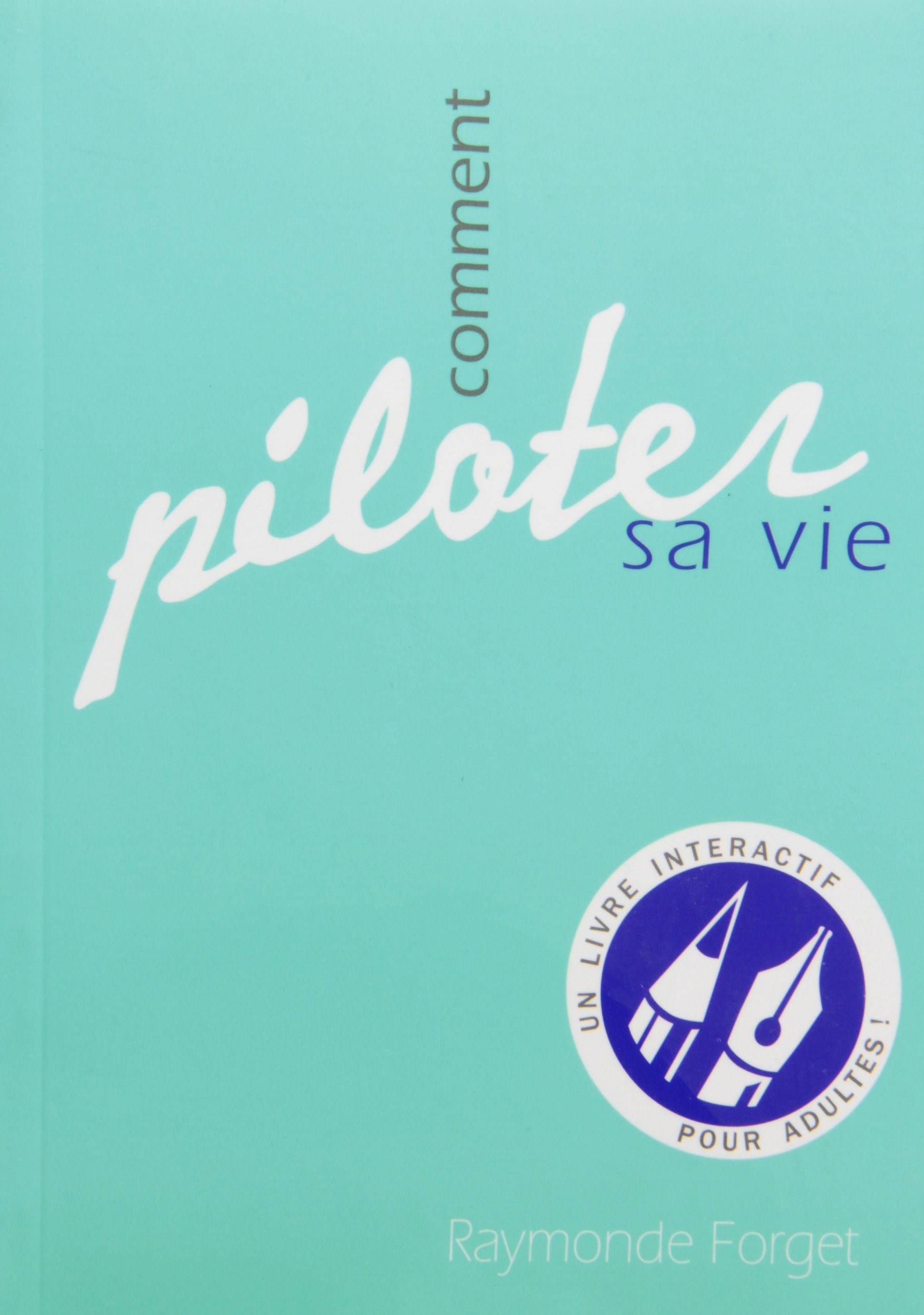 Comment Piloter Sa Vie Raymonde Forget  Sgräff