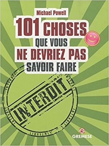 101 Chses Que Vous Ne Devriez Pas Savoir Faire  Michael Powell (Autore)  Gremese 