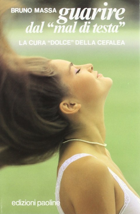 Guarire Dal Mal Di Testa La Cura Dolce Della Cefalea  Massa, Bruno Edizioni Paoline
