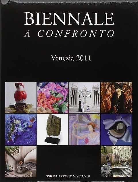 Biennale A Confronto. Venezia 2011 Giorgio Pilla, Editoriale Giorgio Mondadori 