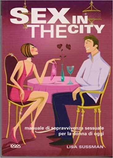 Sex In The City. Manuale Di Sopravvivenza Sessuale Per La Donna D'Oggi F. Del Moro Logos Books