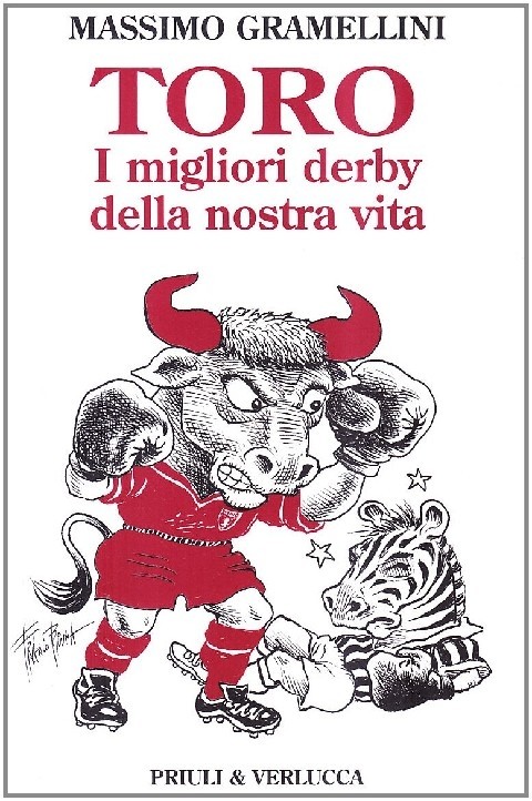 Toro. I Migliori Derby Della Nostra Vita Massimo Gramellini Priuli & Verlucca Editori