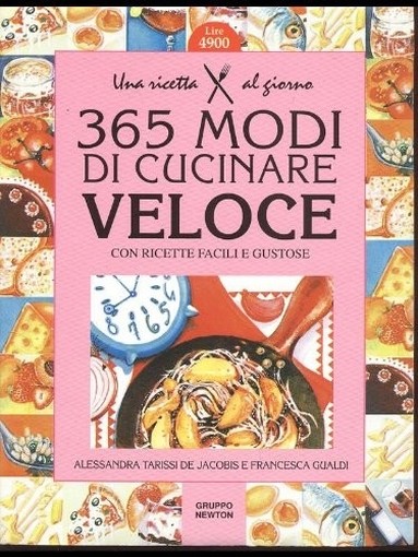 365 Modi Per Cucinare Veloce Con Ricette Facili E Gustose.  Tarissi De Jacobis, Alessandra Newton Compton Editori