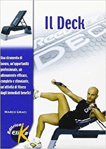 Il Deck Uno Strumento Di Lavoro, Un'Opportunità Professionale, Un Allenamento Efficace, Completo E Stimolante, Un'Attività Di Fitness Dagli Immediati Benefici  Graci, Marco Cesena Elika, 2006