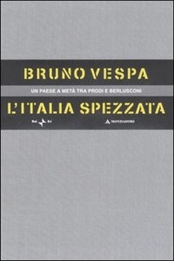 L'Italia Spezzata. Un Paese A Metà Tra Prodi E Berlusconi. Cofanetto Bruno Vespa Arnoldo Mondadori Editore