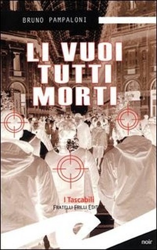 Li Vuoi Tutti Morti Bruno Pampaloni Fratelli Frilli Editori