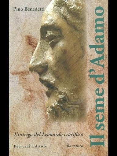 Il Seme D'Adamo L'Intrigo Del Leonardo Crocifisso : Romanzo  Benedetti, Pino  Petruzzi, 2009