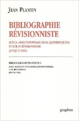 Bibliographie Révisionniste Sur La 'Solution Finale De La Question Juive' Et Sur Le Révisionnisme (Jusqu'À 2002) Plantin Jean Graphos