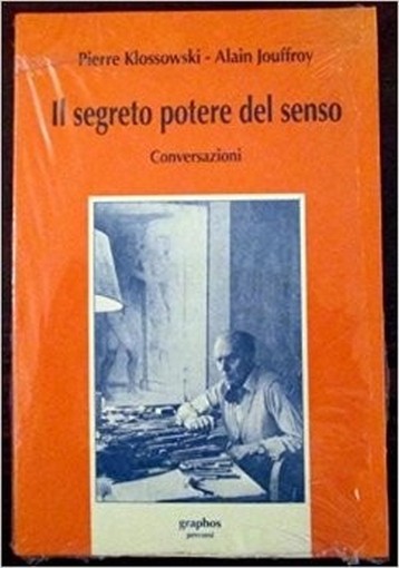 Il Segreto Potere Del Senso Pierre Klossowski - Alain Jouffroy Graphos 