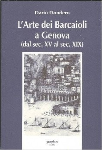 L'Arte Dei Barcaioli A Genova (Dal Sec. Xv Al Sec. Xix) Dondero Dario Graphos 