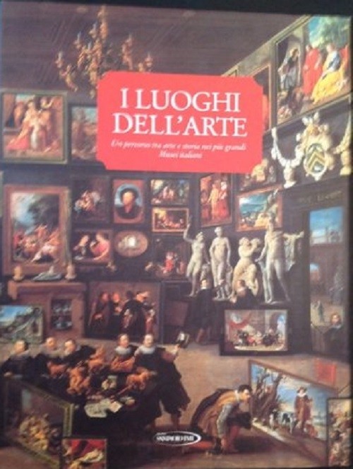 I Luoghi Dell'Arte:Un Percorso Tra Arte E Storia Nei Piu' Grandi Musei Italiani Aavv Skira Per Gruppo San Paolo Imi