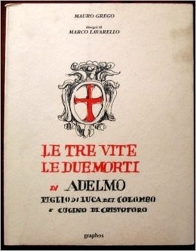 Le Tre Vite Le Due Morti Di Adelmo Figlio Di Luca Dei Colombo E Cugino Di Cristoforo Mauro Grego Graphos 