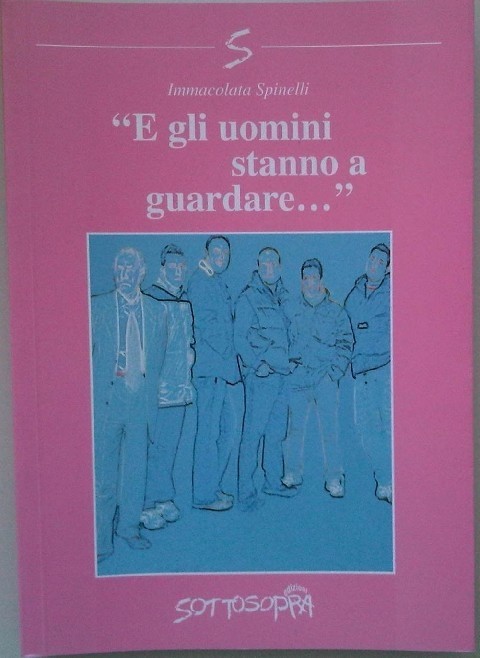 E Gli Uomini Stanno A Guardare Immacolata Spinelli Sottosopra