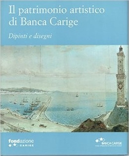 Il Patrimonio Artistico Di Banca Carige. Dipinti E Disegni Giovanna Rotondi Terminiello Silvana Editoriale, Banca Carige 