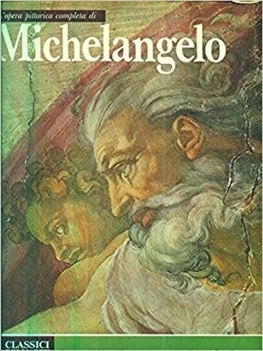 L'Opera Pittorica Completa Di Michelangelo. Quasimodo - Camesasca Rizzoli 