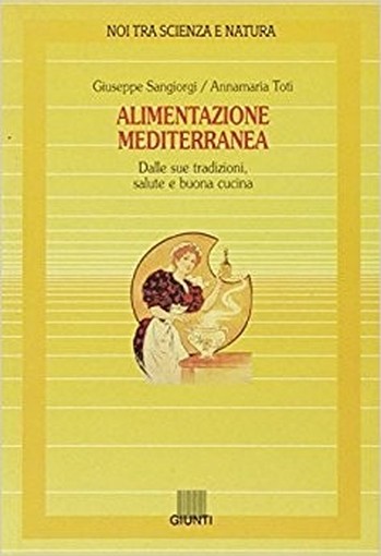 Alimentazione Mediterranea Dalle Sue Tradizioni, Salute E Buona Cucina  Sangiorgi Cellini, Giuseppe Giunti Editore