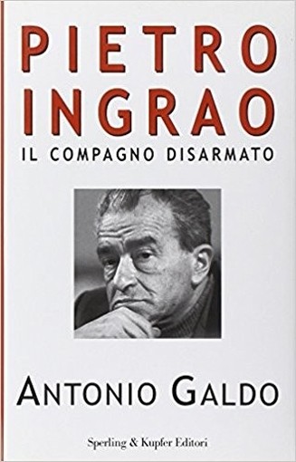 Pietro Ingrao Il Compagno Disarmato  Galdo, Antonio Sperling & Kupfer