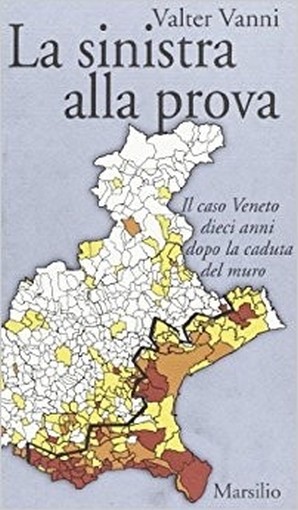 La Sinistra Alla Prova Il Caso Veneto Dieci Anni Dopo La Caduta Del Muro  Vanni, Valter Marsilio Editori