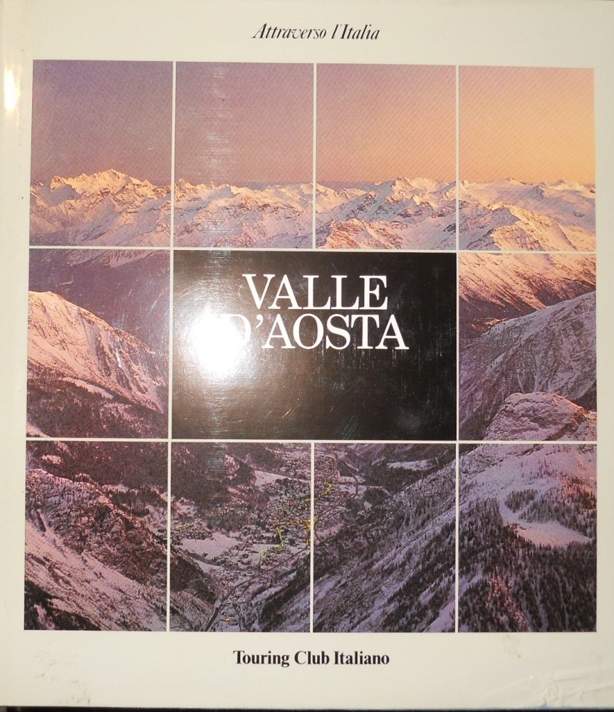 Attraverso L'Italia: Valle D'Aosta Fotografie Di Antonio Martinelli Aa Vv Touring Editore