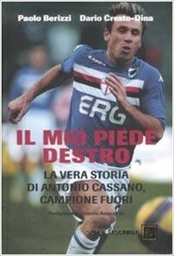 Il Mio Piede Destro. La Vera Storia Di Antonio Cassano, Campione Fuori Paolo Berizzi, Dario Cresto-Dina Baldini Castoldi Dalai Editore