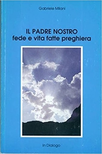 Il Padre Nostro Fede E Vita Fatte Preghiera  Milani, Gabriele In Dialogo