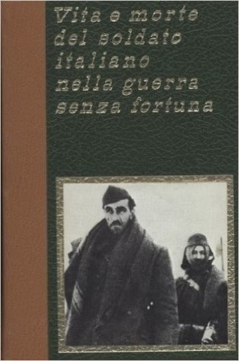 Vita E Morte Del Soldato Italiano Nella Guerra Senza Fortuna Infante Massimo E Altri Edizioni Ferni 