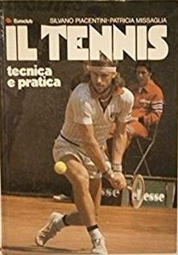 Il Tennis Tecnica E Pratica Piacentini - Missaglia Euroclub 