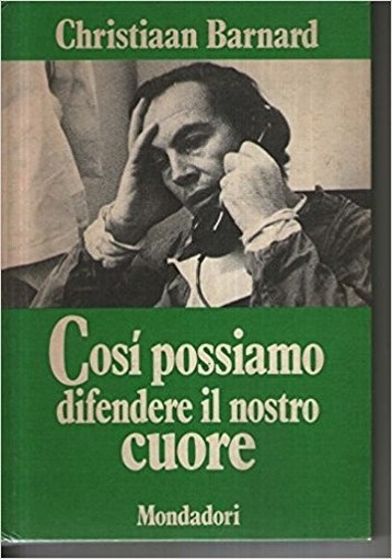 Così Possiamo Difendere Il Nostro Cuore. Christiaan Barnard Mondadori Editore