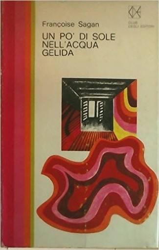 Un Po' Di Sole Nell'Acqua Gelida. Francoise Sagan Club Degli Editori 