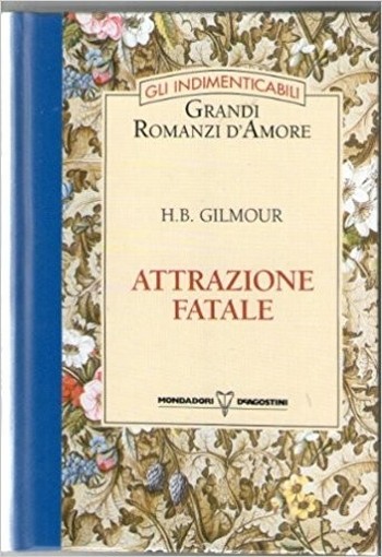 Attrazione Fatale -- H.B. Gilmour Mondadori - De Agostini
