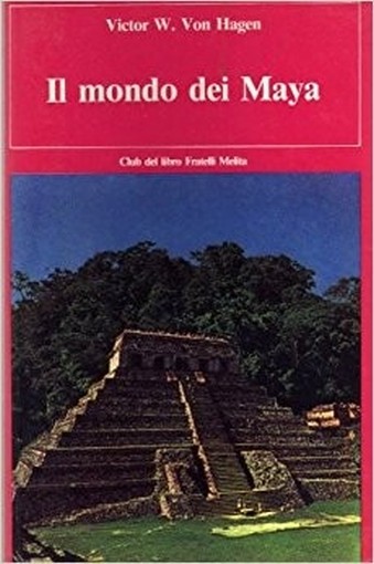 Il Mondo Dei Maya Von Hagen Victor W. Fratelli Melita