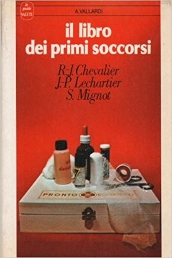 Il Libro Dei Primi Soccorsi J. P. Lechartier, S. Mignot R.J. Chevalier A. Vallardi