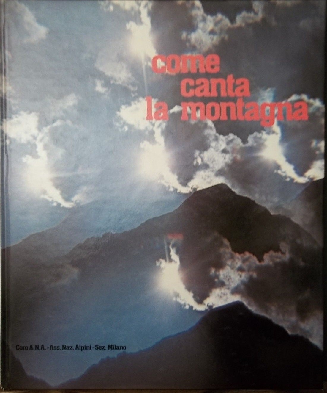 Come Canta La Montagna Dal Repertorio Del Coro A.N.A. Di Milano. Aa.Vv. Coro A.N.A. - Ass. Naz. Alpini, 