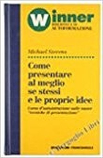 Come Presentare Al Meglio Se Stessi E Le Proprie Idee. Corso D'Autoistruzione Sulle Nuove 'Tecniche Di Presentazione'. Stevens Michael. De Agostini, Winner - Biblioteca Di Autoformazione, 