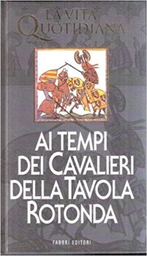 Ai Tempi Dei Cavalieri Della Tavola Rotonda Michel Pastoureau Fabbri Editori