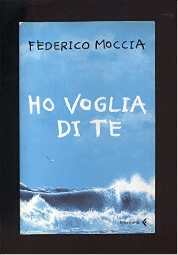 Ho Voglia Di Te  Federico Moccia Feltrinelli 