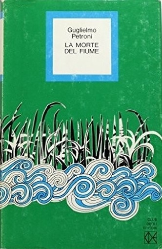 La Morte Del Fiume Guglielmo Petroni Club Degli Editori