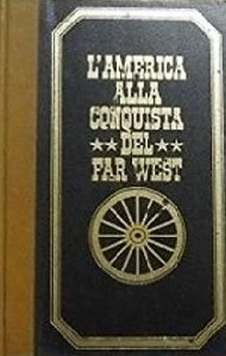 L'America Alla Conquista Del Far West Vol 1  Paul Ulrich Ferni