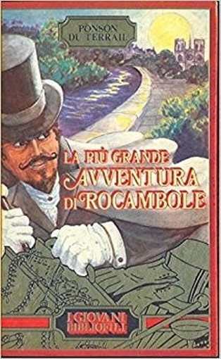 La Piu Grande Avventura Di Rocambole Ponson Du Terrail I Giovani Bibliofili