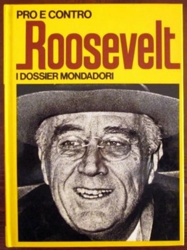 Pro E Contro Roosevelt (I Dossier Mondadori N. 11) 1972 Enzo Orlandi (A Cura Di) Mondadori Editore 