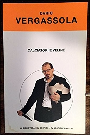 Calciatori E Veline. Domande Cattive A Gente Nel Pallone Dario Vergassola Sorrisi E Canzoni Tv