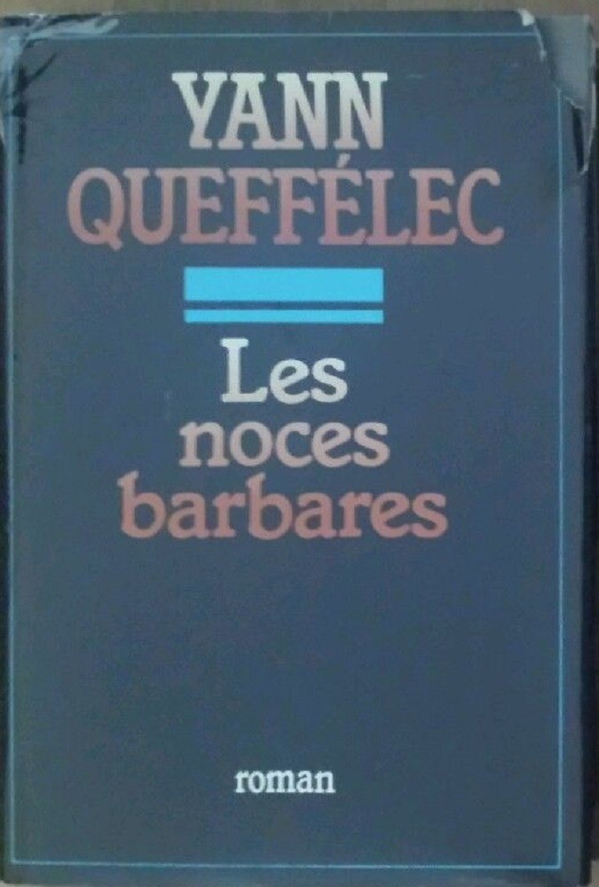 Les Noces Barbares Roman  Queffélec, Yann \Paris! Gallimard, 1985