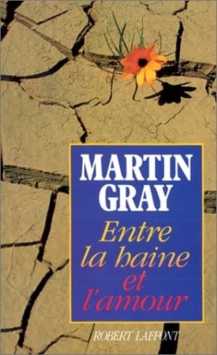 Entre La Haine Et L'Amour  Gray, Martin Paris R. Laffont, C 1990