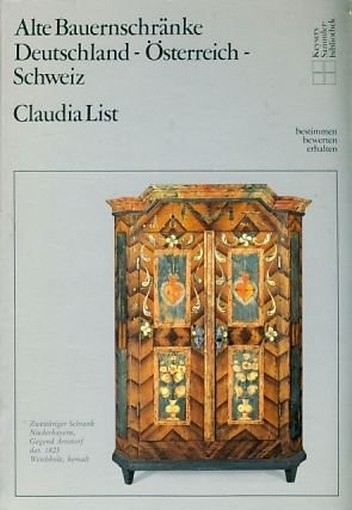 Alte Bauernschranke. Deutschland - Osterreich - Schweiz Claudia List Keysersche Verlagsbuchdlg 